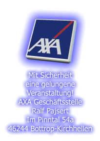 Mit Sicherheit eine gelungene Veranstaltung! AXA Gesch�ftsstelle Ralf Pajsert Im Pinntal 54a 46244 Bottrop-Kirchhellen